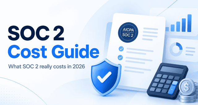 SOC 2 Cost Guide (2026): Audit Fees, Hidden Costs and Startup Budget